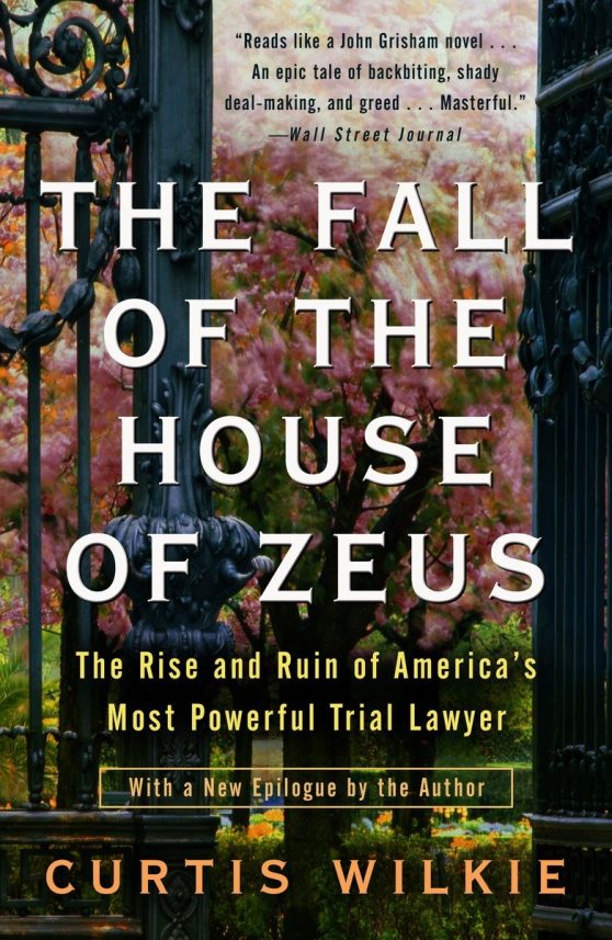 The Rise and Ruin of America's Most Powerful Trial Lawyer: The Fall of the House of Zeus