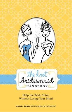 Help the Bride Shine Without Losing Your Mind: The Knot Bridesmaid Handbook