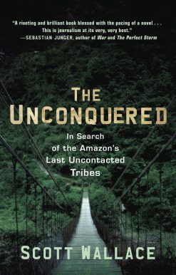 In Search of the Amazon's Last Uncontacted Tribes: The Unconquered