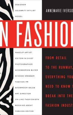In Fashion: From Runway to Retail, Everything You Need to Know to Break Into the Fashion Industry