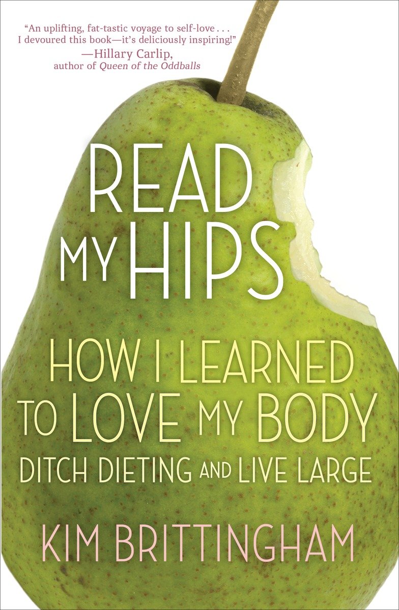 9780307464385 Read My Hips: How I Learned to Love My Body, Ditch Dieting, and Live Large