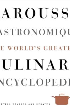 Larousse Gastronomique: The World's Greatest Culinary Encyclopedia, Completely Revised and Updated