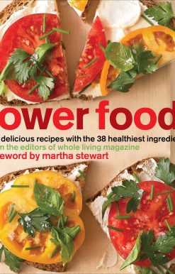 Power Foods: 150 Delicious Recipes with the 38 Healthiest Ingredients: A Cookbook