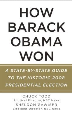How Barack Obama Won: A State-by-State Guide to the Historic 2008 Presidential Election