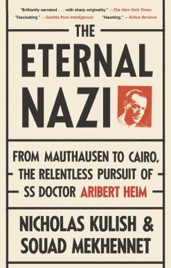 The Eternal Nazi: From Mauthausen to Cairo, the Relentless Pursuit of SS Doctor Aribert Heim
