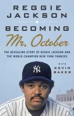 The Revealing Story of Reggie Jackson and the World Champion New York Yankees: Becoming Mr. October