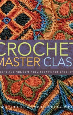 Crochet Master Class: Lessons and Projects from Today's Top Crocheters