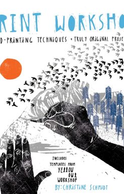 Print Workshop: Hand-Printing Techniques and Truly Original Projects