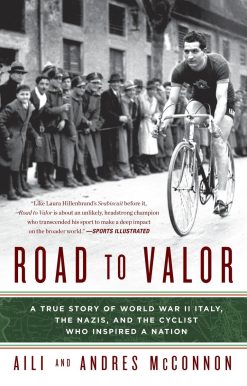 Road to Valor: A True Story of WWII Italy, the Nazis, and the Cyclist Who Inspired a Nation