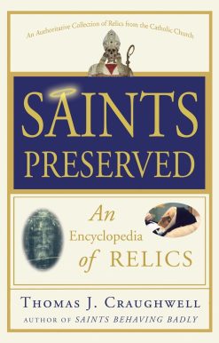 Saints Preserved: An Encyclopedia of Relics