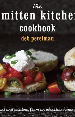 Recipes and Wisdom from an Obsessive Home Cook: The Smitten Kitchen Cookbook