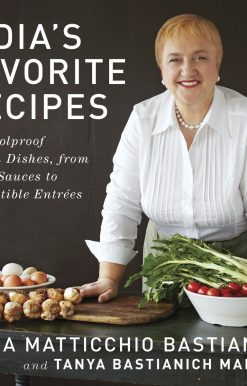Lidia's Favorite Recipes: 100 Foolproof Italian Dishes, from Basic Sauces to Irresistible Entrees: A Cookbook
