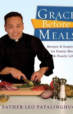 Grace Before Meals: Recipes and Inspiration for Family Meals and Family Life: A Cookbook