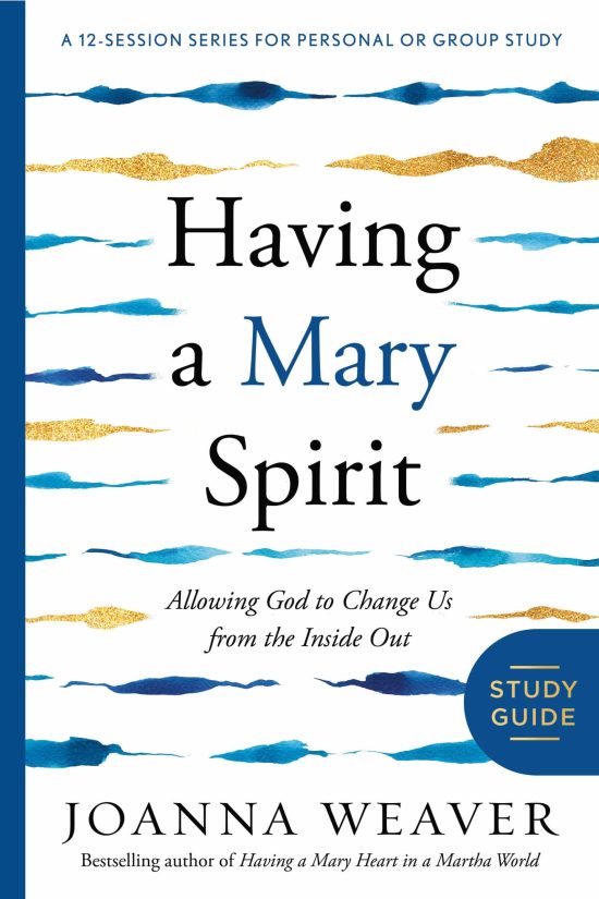 Allowing God to Change Us from the Inside Out: Having a Mary Spirit Study Guide