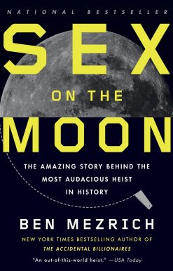 Sex on the Moon: The Amazing Story Behind the Most Audacious Heist in History