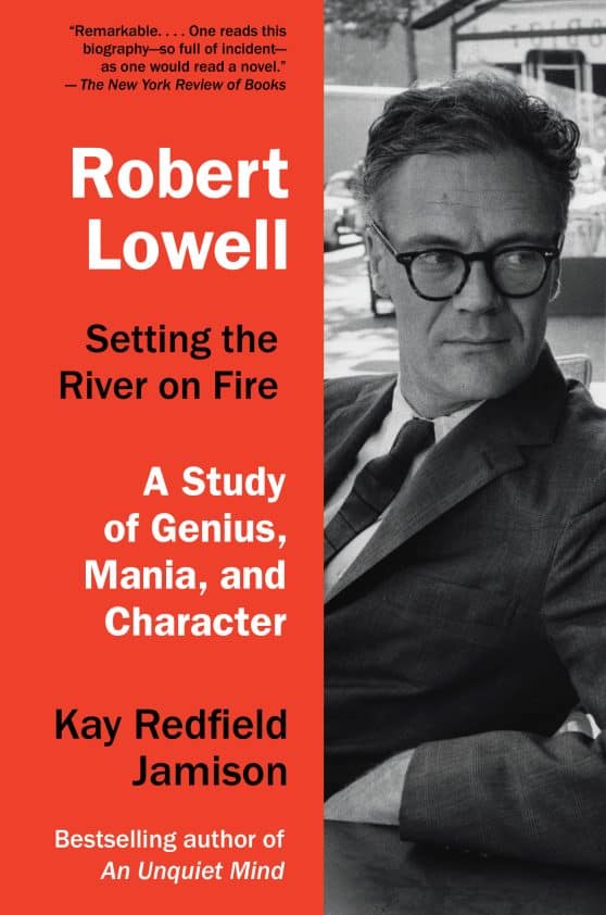 A Study of Genius, Mania, and Character: Robert Lowell, Setting the River on Fire