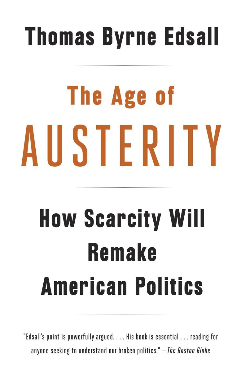 9780307946454 How Scarcity Will Remake American Politics: The Age of Austerity