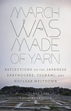 March Was Made of Yarn: Reflections on the Japanese Earthquake, Tsunami, and Nuclear Meltdown