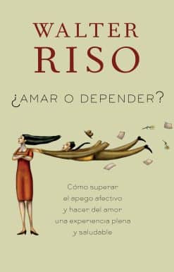 Amar o depender / To Love or Depend: Cómo superar el apego afectivo y hacer del amor una experiencia plena y saludabl e