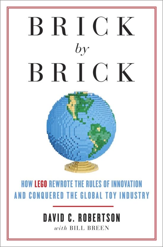 How LEGO Rewrote the Rules of Innovation and Conquered the Global Toy Industry: Brick by Brick