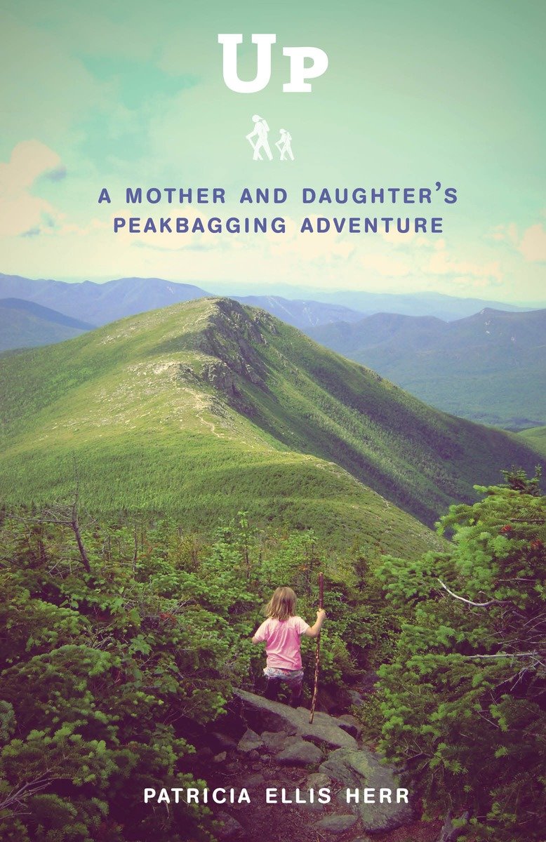 9780307952073 Up: A Mother and Daughter's Peakbagging Adventure