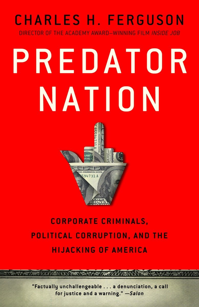 9780307952561 Predator Nation: Corporate Criminals, Political Corruption, and the Hijacking of America