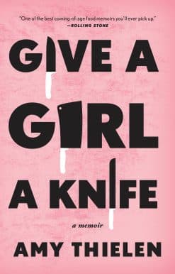 Give a Girl a Knife: A Memoir