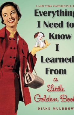 Everything I Need To Know I Learned From a Little Golden Book: An Inspirational Gift Book