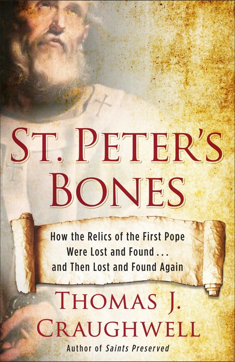 9780307985095 St. Peter's Bones: How the Relics of the First Pope Were Lost and Found . . . and Then Lost and Found Again