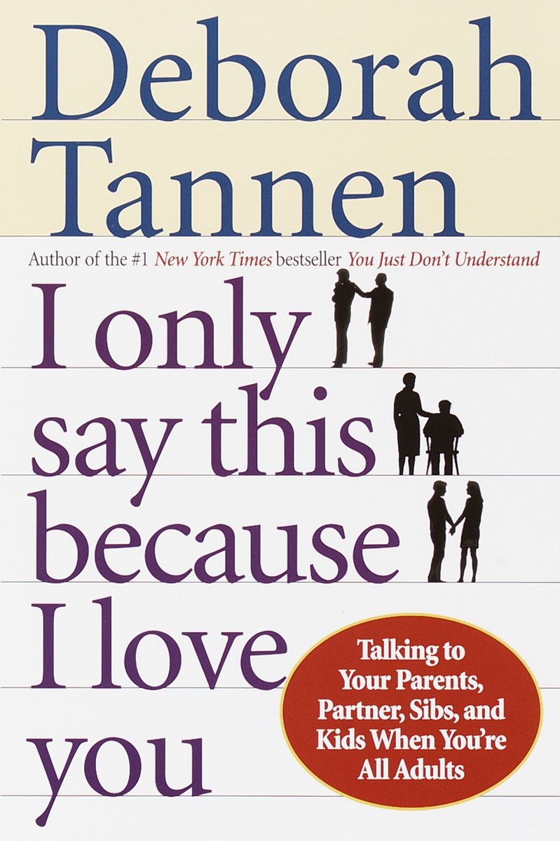 9780345407528 I Only Say This Because I Love You: Talking to Your Parents, Partner, Sibs, and Kids When You're All Adults