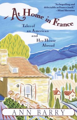 At Home in France: Tales of an American and Her House Aboard
