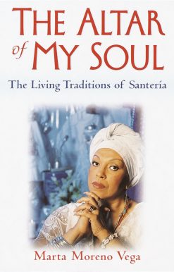 The Altar of My Soul: The Living Traditions of Santeria