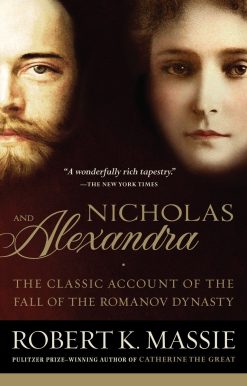 The Classic Account of the Fall of the Romanov Dynasty: Nicholas and Alexandra