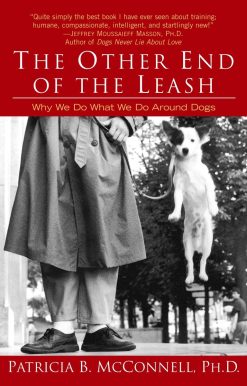 The Other End of the Leash: Why We Do What We Do Around Dogs