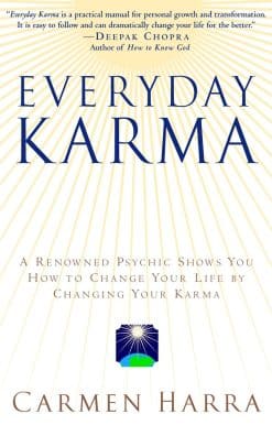 Everyday Karma: A Psychologist and Renowned Metaphysical Intuitive Shows You How to Change Your Life by Changing Your Karma