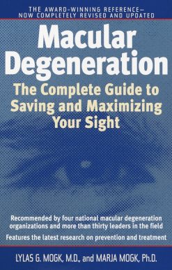 Macular Degeneration: The Complete Guide to Saving and Maximizing Your Sight