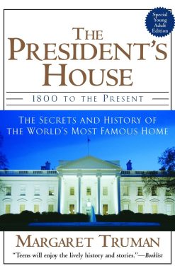 1800 to the Present The Secrets and History of the World's Most Famous Home: The President's House