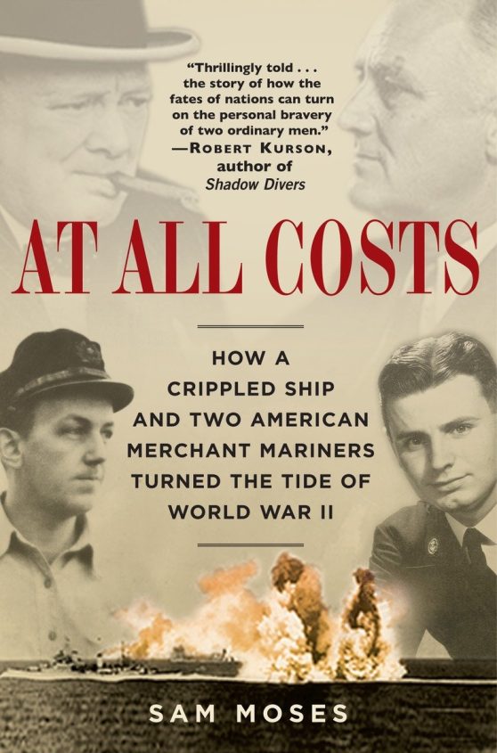 At All Costs: How a Crippled Ship and Two American Merchant Mariners Turned the Tide of World War II