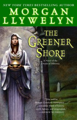 The Greener Shore: A Novel of the Druids of Hibernia