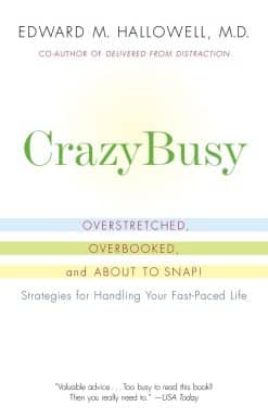 CrazyBusy: Overstretched, Overbooked, and About to Snap! Strategies for Handling Your Fast-Paced Life