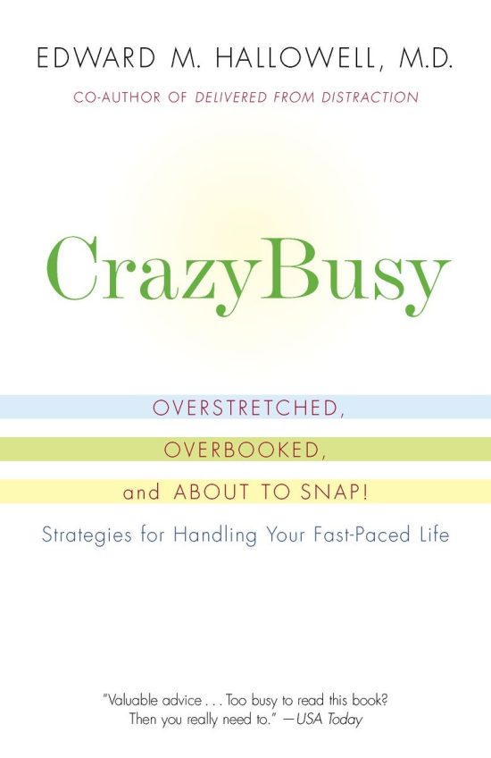 CrazyBusy: Overstretched, Overbooked, and About to Snap! Strategies for Handling Your Fast-Paced Life