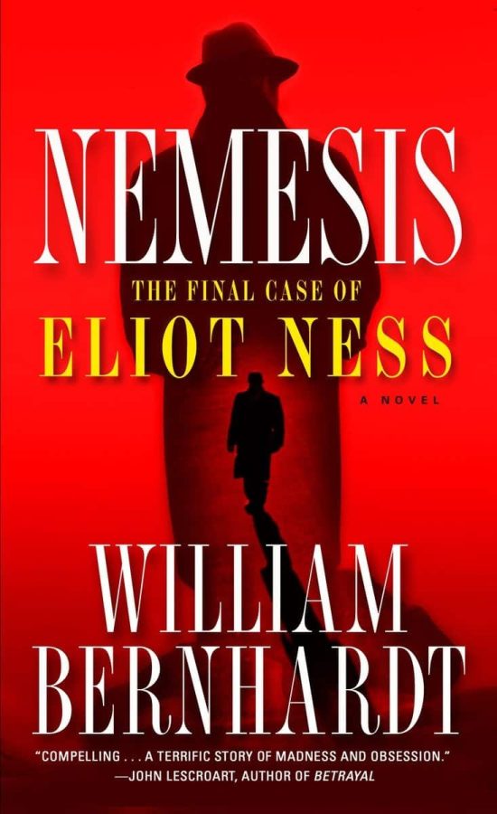 Nemesis: The Final Case of Eliot Ness A Novel