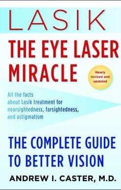 Lasik: The Eye Laser Miracle: The Complete Guide to Better Vision