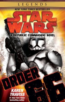 A Republic Commando Novel: Order 66: Star Wars Legends (Republic Commando)