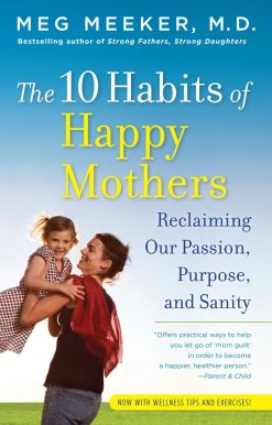Reclaiming Our Passion, Purpose, and Sanity: The 10 Habits of Happy Mothers