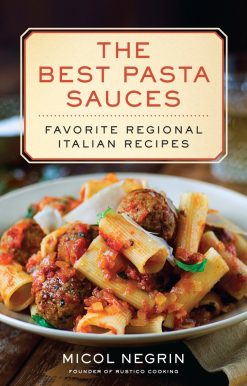 The Best Pasta Sauces: Favorite Regional Italian Recipes: A Cookbook