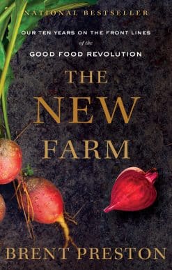 The New Farm: Our Ten Years on the Front Lines of the Good Food Revolution