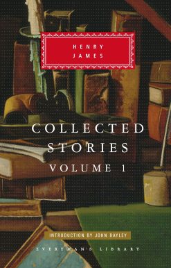 Collected Stories of Henry James: Volume 1; Introduction by John Bayley