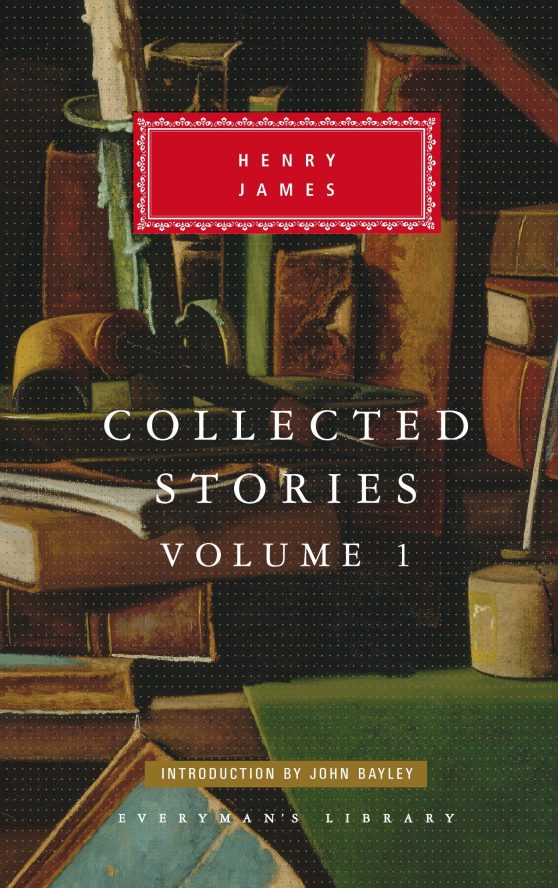 Collected Stories of Henry James: Volume 1; Introduction by John Bayley