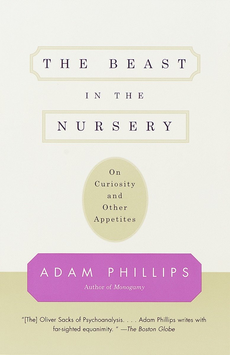 9780375700477 The Beast in the Nursery: On Curiosity and Other Appetites